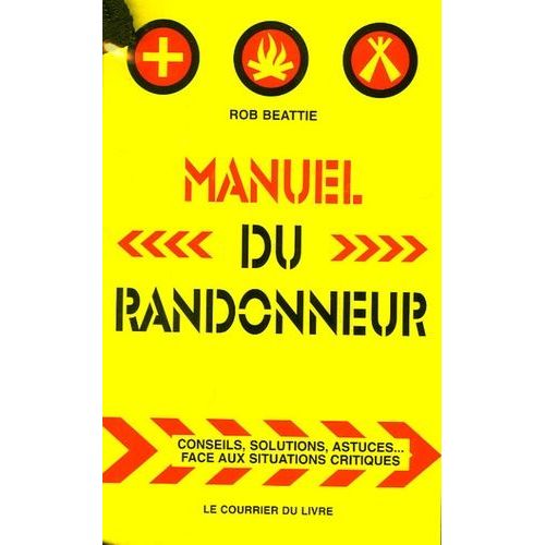 Manuel Du Randonneur - Conseils, Solutions, Astuces - Face Aux Situations Critiques   de Beattie Rob  Format Broch 