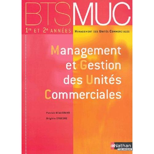 Management Et Gestion Des Units Commmerciales Bts Muc 1e Et 2e Annes   de Beaugrand Patrick  Format Broch 