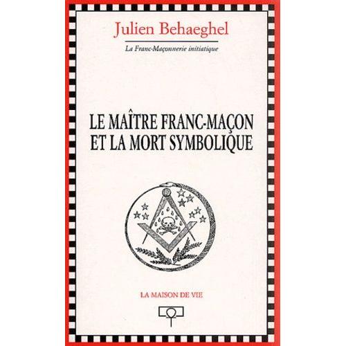 Le Matre Franc-Maon Et La Mort Symbolique   de julien behaeghel  Format Broch 