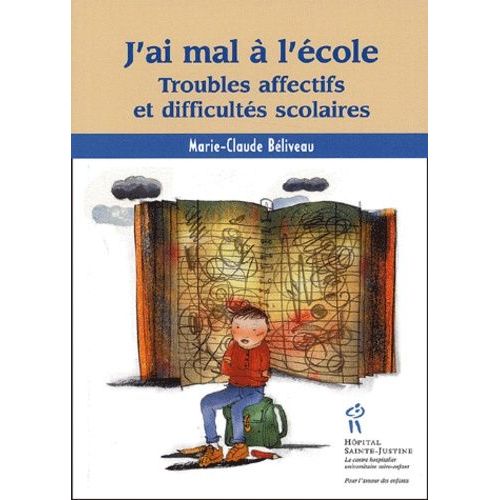 J'ai Mal A L'ecole - Troubles Affectifs Et Difficultes Scolaires   de Bliveau Marie-Claude  Format Broch 