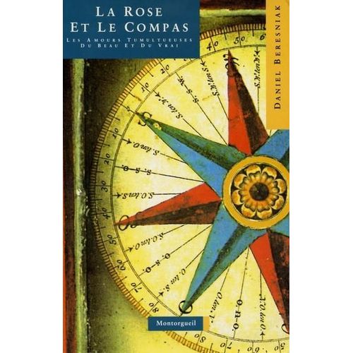 La Rose Et Le Compas - Les Amours Tumultueuses Du Beau Et Du Vrai   de daniel beresniak 