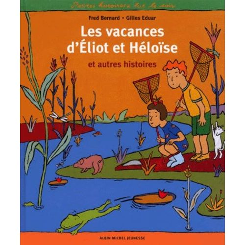 Les Vacances D'eliot Et Hlose Et Autres Histoires   de Bernard Frdric  Format Album 