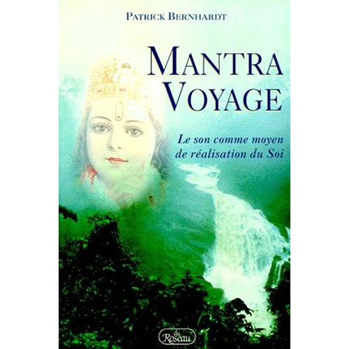 Mantra Voyage - Le Son Comme Moyen De Ralisation Du Soi? Nouvelle dition   de Patrick Bernhardt  Format Broch 