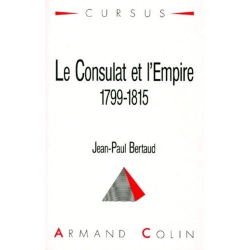 Le Consulat Et L'empire - 1799-1815   de jean-paul bertaud  Format Broch 