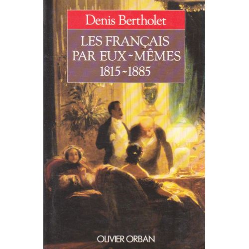 Les Franais Par Eux-Mmes - 1815-1885   de Bertholet  Format Broch 