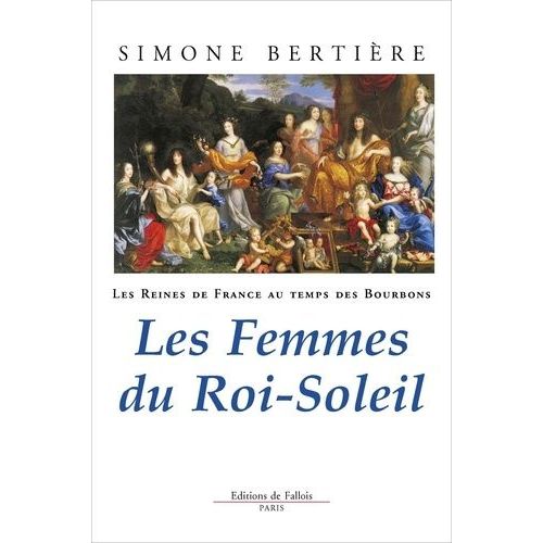 Les Reines De France Au Temps Des Bourbons - Tome 2, Les Femmes Du Roi-Soleil   de Bertire Simone  Format Broch 