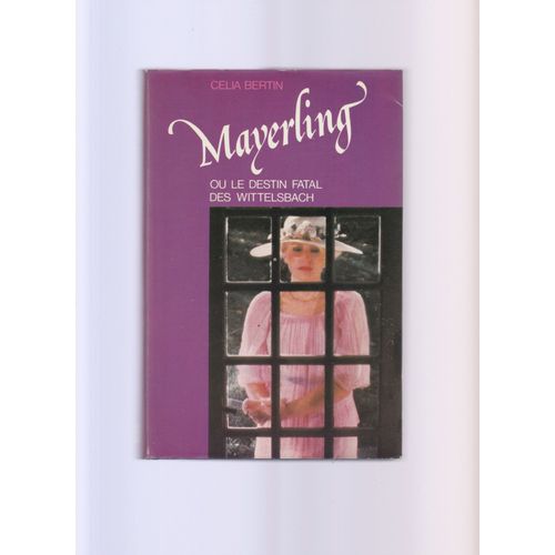 Mayerling Ou Le Destin Fatal Des Wittelsbach   de Bertin, Clia 