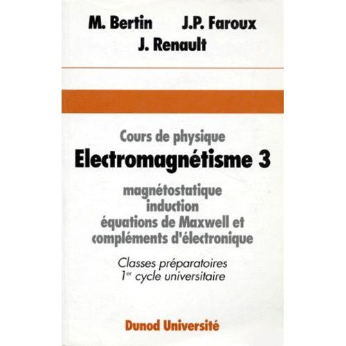 Cours De Physique Electromagnetisme - Tome 3, Magntostatique, Induction, quation De Maxwell Et Complments D'lectronique, 3me dition   de michel bertin  Format Broch 