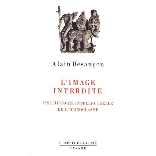 L'image Interdite - Une Histoire Intellectuelle De L'iconoclasme   de Besanon Alain  Format Beau livre 