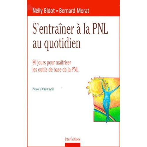 S'entraner  La Pnl Au Quotidien - 80 Jours Pour Matriser Les Outils De Base De La Pnl   de Bidot Nelly  Format Broch 