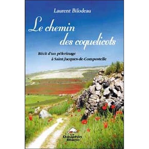Les Chemins Des Coquelicots - Rcit D'un Plerinage  Saint-Jacques-De-Compostelle   de Bilodeau Laurent  Format Broch 