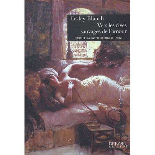 Vers Les Rives Sauvages De L'amour   de Lesley Blanch  Format Beau livre 