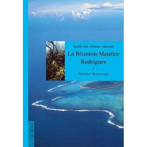 Guide Des Milieux Naturels - La Runion, Maurice, Rodrigues   de Blanchad F  Format Broch 