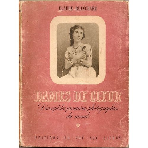 Dames De Coeur Dix-Sept Des Premires Photographies Du Monde   de claude blanchard 