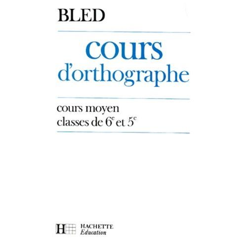Cours D'orthographe - Cours Moyen, Classes De 6e Et De 5e   de Bled Edouard  Format Broch 