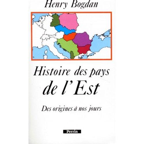 Histoire Des Pays De L'est - Des Origines  Nos Jours   de henry bogdan  Format Broch 