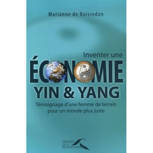 Inventer Une conomie Yin Et Yang - Tmoignage D'une Femme De Terrain Pour Un Monde Plus Juste   de Boisredon Marianne de  Format Broch 