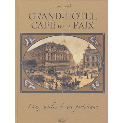 Grand-Htel Caf De La Paix - Deux Sicles De Vie Parisienne   de Pascal Boissel  Format Reli 
