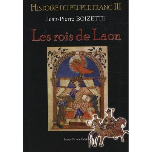 Histoire Du Peuple Franc Tome 3 - Les Rois De Laon   de Boizette Jean-Pierre  Format Beau livre 