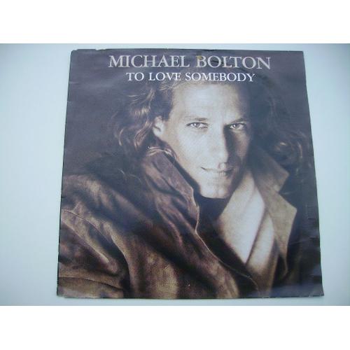 To Love Somebody - Michael Bolton