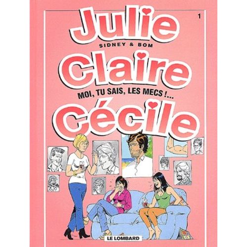 Julie, Claire, Cecile Tome 1 : Moi, Tu Sais, Les Mecs !    Format Album 