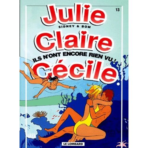 Julie, Claire, Cecile Tome 13 : Ils N'ont Encore Rien Vu !    Format Album 