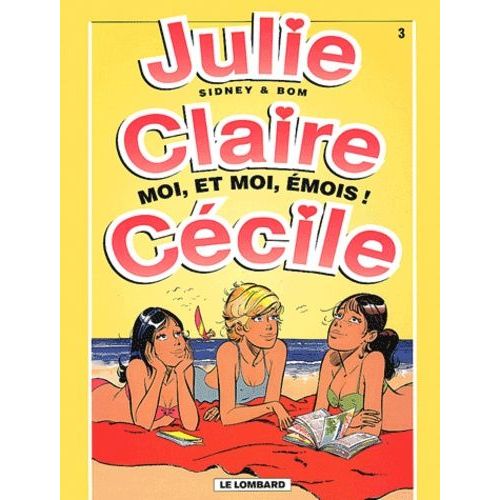 Julie, Claire, Cecile Tome 3 : Moi, Et Moi, Emois !    Format Album 