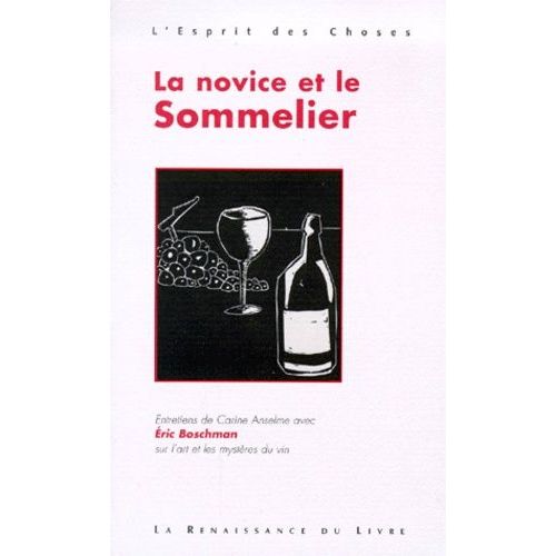 La Novice Et Le Sommelier - Entretiens De Carine Anselme Avec Eric Boschman Sur L'art Et Les Mysteres Du Vin   de Boschman Eric  Format Broch 