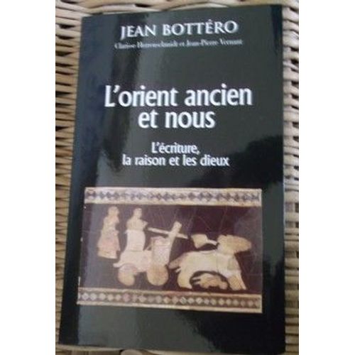 L'orient Ancien Et Nous - L'criture, La Raison, Les Dieux   de Bottro, Jean 