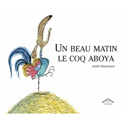 Un Beau Matin, Le Coq Aboya   de Bouchard Andr  Format Album 