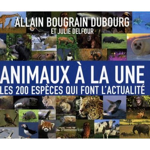 Animaux  La Une - Les 200 Espces Qui Font L'actualit   de Bougrain Dubourg Allain  Format Broch 