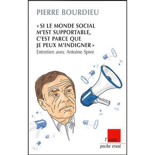 Si Le Monde Social M'est Supportable, C'est Parce Que Je Peux M'indigner - Entretien Avec Antoine Spire    Format Poche 