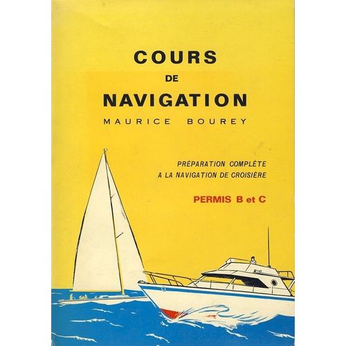 Cours De Navigation - Prparation Complte  La Navigation De Croisire (Permis B Et C)   de maurice bourey  Format Broch 