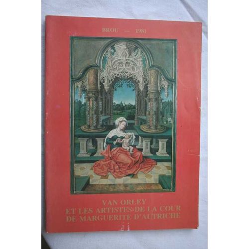 Van Orley Et Les Artistes De La Cour De Marguerite D'autriche. Catalogue   de BOURG EN BRESSE