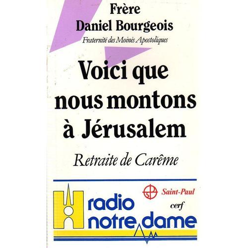 Voici Que Nous Montons  Jrusalem - Retraite De Carme  Radio Notre-Dame   de Bourgeois  Format Broch 