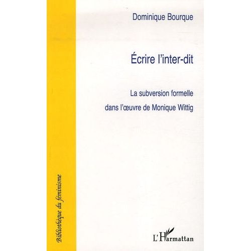 Ecrire  L'inter-Dit - La Subversion Formelle Dans L'oeuvre De Monique Wittig   de Bourque Dominique  Format Broch 