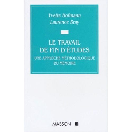 Le Travail De Fin D'etudes - Une Approche Mthodologique Du Mmoire   de Bray Laurence  Format Broch 