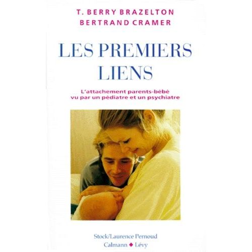 Les Premiers Liens - L'attachement Parents/Bb Vu Par Un Pdiatre Et Un Psychiatre   de Brazelton Thomas Berry  Format Broch 