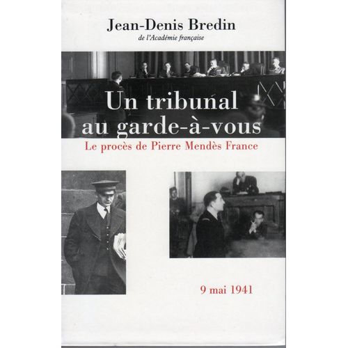 Un Tribunal Au Garde--Vous - Le Procs De Pierre Mends France, 9 Mai 1941   de jean-denis bredin 