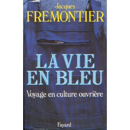 La Vie En Bleu -  Voyage En Culture Ouvrire   de jacques fremontier  Format Non Precis 