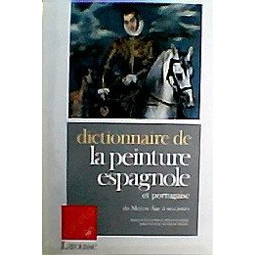 Dictionnaire De La Peinture Espagnole Et Portugaise Du Moyen ge  Nos Jours   de Jean-Philippe Breuille  Format Broch 