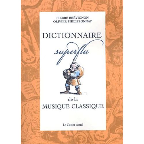 Dictionnaire Superflu De La Musique Classique   de Pierre Brvignon  Format Broch 