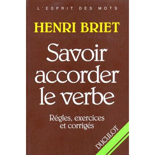 Savoir Accorder Le Verbe - Rgles, Exercices Et Corrigs   de Henri Briet  Format Broch 