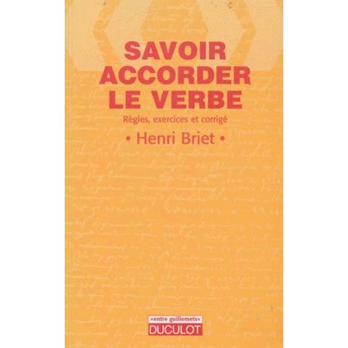 Savoir Accorder Le Verbe - Rgles, Exercices Et Corrigs   de henri briet  Format Broch 
