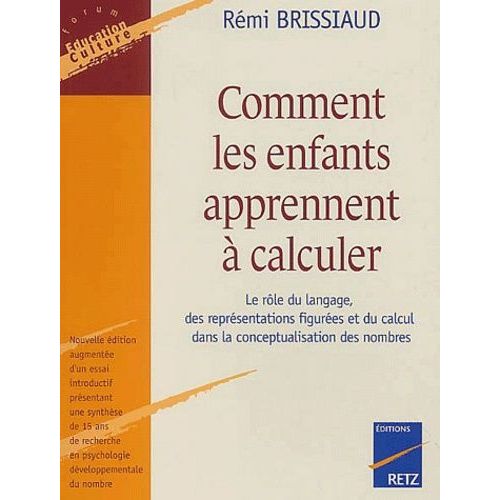 Comment Les Enfants Apprennent  Calculer - Le Rle Du Langage, Des Reprsentations Figures Et Du Calcul Dans La Conceptualisation Des Nombres   de Brissiaud Rmi  Format Beau livre 