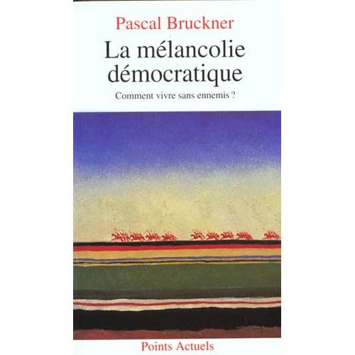 La Mlancolie Dmocratique - Comment Vivre Sans Ennemis ?, Essai   de Pascal Bruckner  Format Poche 