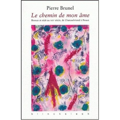 Le Chemin De Mon me - Roman Et Rcit Au Xixe Sicle, De Chateaubriand  Proust   de pierre brunel  Format Broch 