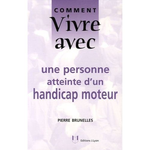 Comment Vivre Avec Une Personne Atteinte D'un Handicap Moteur   de Brunelles Pierre  Format Broch 