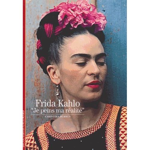 Frida Kahlo - Je Peins Ma Ralit   de Burrus Christina  Format Poche 