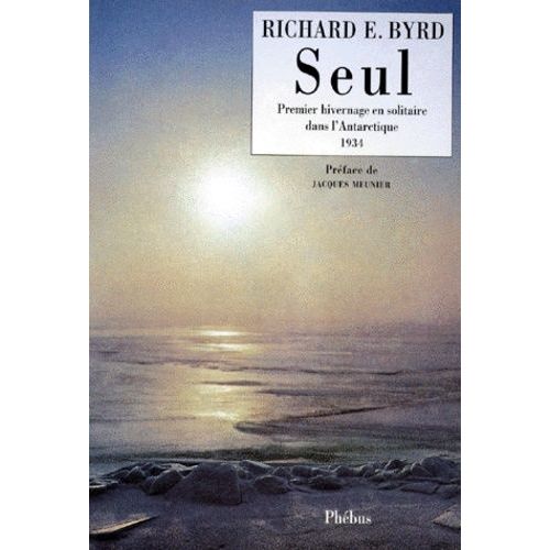 Seul - Premier Hivernage En Solitaire Dans L'antarctique, 1934   de richard byrd  Format Broch 